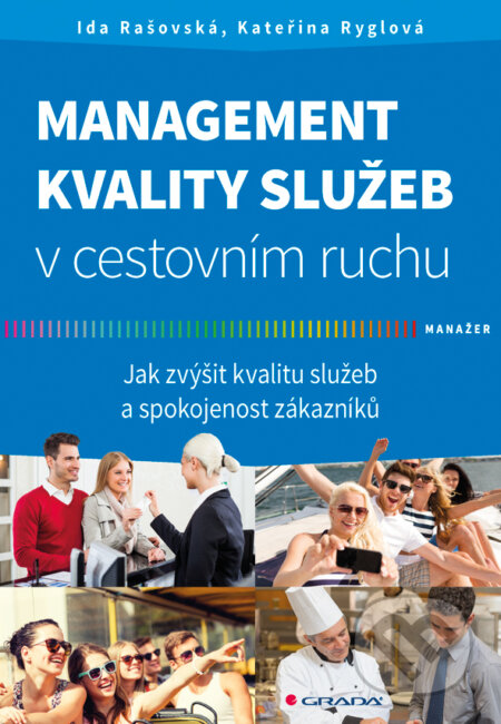 Kniha: Management kvality služeb v cestovním ruchu (Ida Rašovská a Kateřina Ryglová). Grada, 2017 Kniha: Management kvality služeb v cestovním ruchu (Ida Rašovská a Kateřina Ryglová). Grada, 2017