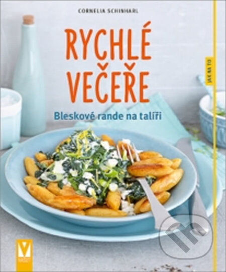Kniha: Rychlé večeře: Bleskové rande na talíři (Cornelia Schinharl). Vašut, 2017 Kniha: Rychlé večeře: Bleskové rande na talíři (Cornelia Schinharl). Vašut, 2017