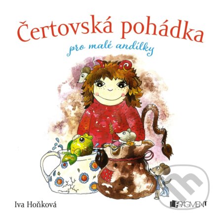 Kniha: Čertovská pohádka pro malé andílky (Iva Hoňková). Nakladatelství Fragment, 2017 Kniha: Čertovská pohádka pro malé andílky (Iva Hoňková). Nakladatelství Fragment, 2017