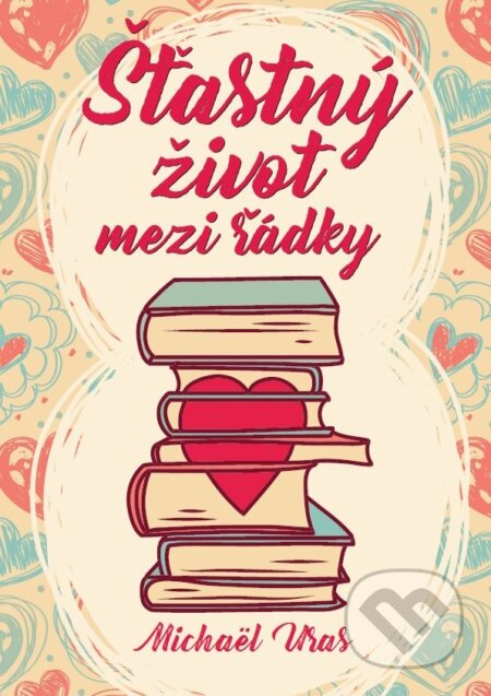 Kniha: Šťastný život mezi řádky (Michaël Uras). XYZ, 2017 Kniha: Šťastný život mezi řádky (Michaël Uras). XYZ, 2017