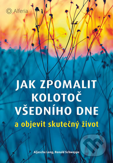 Kniha: Jak zpomalit kolotoč všedního dne a objevit skutečný život (Aljoscha Long a Ronald Schweppe). Grada, 2017 Kniha: Jak zpomalit kolotoč všedního dne a objevit skutečný život (Aljoscha Long a Ronald Schweppe). Grada, 2017