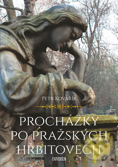 Kniha: Procházky po pražských hřbitovech (Petr Kovařík). Universum, 2017 Kniha: Procházky po pražských hřbitovech (Petr Kovařík). Universum, 2017