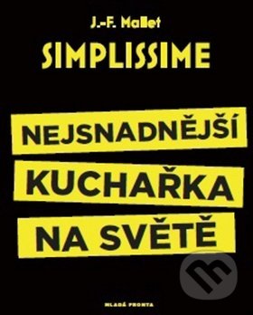 Kniha: Simplissime - Nejsnadnější kuchařka na světě (Jean-François Mallet). Mladá fronta, 2017 Kniha: Simplissime - Nejsnadnější kuchařka na světě (Jean-François Mallet). Mladá fronta, 2017
