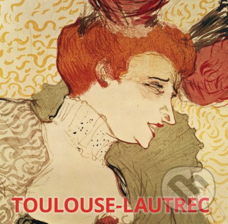 Kniha: Toulouse-Lautrec (Hajo Düchting). Könemann, Slovart, Slovart CZ, Prior Media, Retail World, 2017 Kniha: Toulouse-Lautrec (Hajo Düchting). Könemann, Slovart, Slovart CZ, Prior Media, Retail World, 2017