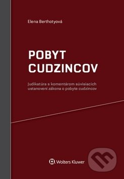 Kniha: Pobyt cudzincov (Elena Berthotyová). Wolters Kluwer, 2017 Kniha: Pobyt cudzincov (Elena Berthotyová). Wolters Kluwer, 2017