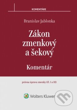 Kniha: Zákon zmenkový a šekový (Branislav Jablonka). Wolters Kluwer, 2017 Kniha: Zákon zmenkový a šekový (Branislav Jablonka). Wolters Kluwer, 2017