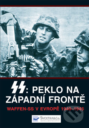 Kniha: SS: Peklo na západní frontě (Chris Bishop). Svojtka&Co., 2016 Kniha: SS: Peklo na západní frontě (Chris Bishop). Svojtka&Co., 2016