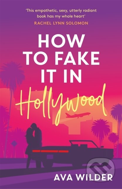 Kniha: How to Fake it in Hollywood (Ava Wilder). Headline Book, 2022 Kniha: How to Fake it in Hollywood (Ava Wilder). Headline Book, 2022