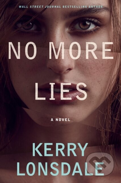 Kniha: No More Lies (Kerry Lonsdale). Lake Union Publishing, 2022 Kniha: No More Lies (Kerry Lonsdale). Lake Union Publishing, 2022