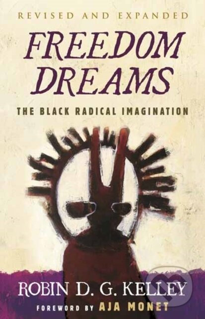 Kniha: Freedom Dreams (Robin D.G. Kelley). Beacon Press, 2022 Kniha: Freedom Dreams (Robin D.G. Kelley). Beacon Press, 2022