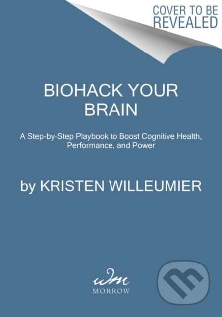 Kniha: Biohack Your Brain (Willeumier Kristen). , 2022 Kniha: Biohack Your Brain (Willeumier Kristen). , 2022
