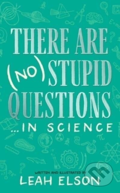 Kniha: There Are (No) Stupid Questions ... in Science (Leah Elson). Blackstone Publishing, 2023 Kniha: There Are (No) Stupid Questions ... in Science (Leah Elson). Blackstone Publishing, 2023