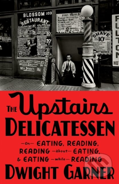 Kniha: The Upstairs Delicatessen (Dwight Garner). Farrar, Straus and Giroux, 2023 Kniha: The Upstairs Delicatessen (Dwight Garner). Farrar, Straus and Giroux, 2023
