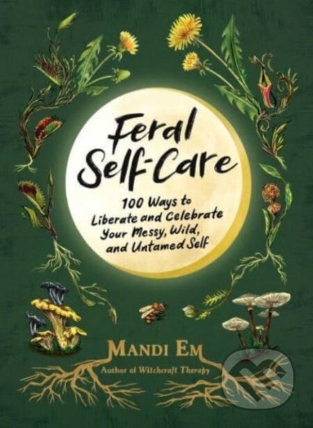 Kniha: Feral Self-Care (Mandi Em). Adams Media, 2023 Kniha: Feral Self-Care (Mandi Em). Adams Media, 2023