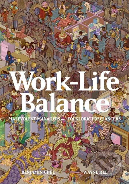Kniha: Work-Life Balance: Malevolent Managers and Folkloric Freelancers (Benjamin Chee a Wayne Ree). , 2024 Kniha: Work-Life Balance: Malevolent Managers and Folkloric Freelancers (Benjamin Chee a Wayne Ree). , 2024
