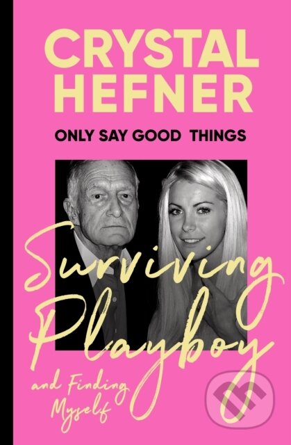 Kniha: Only Say Good Things (Crystal Hefner). Ebury, 2024 Kniha: Only Say Good Things (Crystal Hefner). Ebury, 2024