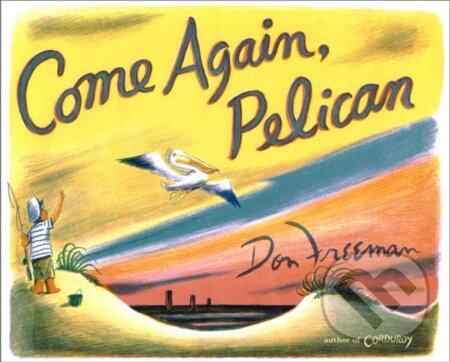 Kniha: Come Again, Pelican (Don Freeman). , 2024 Kniha: Come Again, Pelican (Don Freeman). , 2024