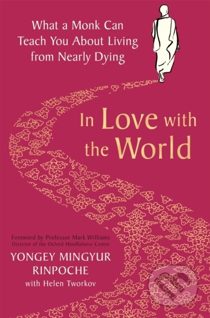 Kniha: In Love with the World (Yongey Mingyur Rinpoche). Bluebird, 2021 Kniha: In Love with the World (Yongey Mingyur Rinpoche). Bluebird, 2021
