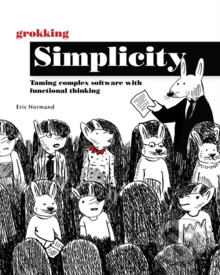 Kniha: Grokking Simplicity (Eric Normand). Manning Publications, 2021 Kniha: Grokking Simplicity (Eric Normand). Manning Publications, 2021