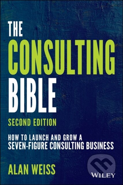 Kniha: The Consulting Bible (Alan Weiss). John Wiley & Sons, 2021 Kniha: The Consulting Bible (Alan Weiss). John Wiley & Sons, 2021
