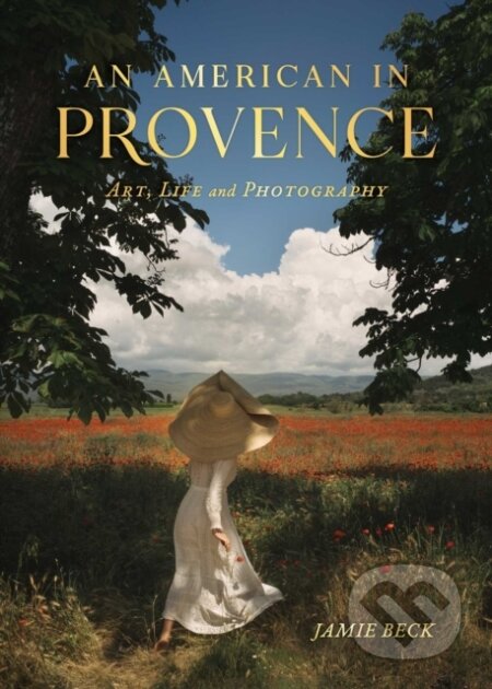 Kniha: An American in Provence (Jamie Beck). Simon Element, 2022 Kniha: An American in Provence (Jamie Beck). Simon Element, 2022