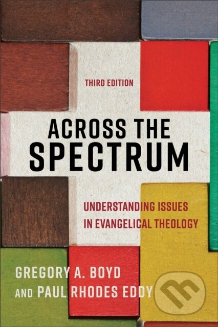 Kniha: Across the Spectrum – Understanding Issues in Evangelical Theology (Gregory A. Boyd a Paul Rhodes Eddy). , 2022 Kniha: Across the Spectrum – Understanding Issues in Evangelical Theology (Gregory A. Boyd a Paul Rhodes Eddy). , 2022