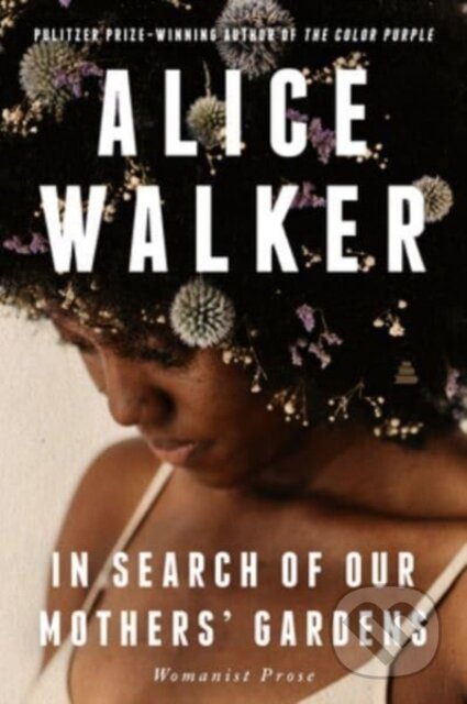 Kniha: In Search of Our Mothers' Gardens (Alice Walker). Amistad, 2023 Kniha: In Search of Our Mothers' Gardens (Alice Walker). Amistad, 2023