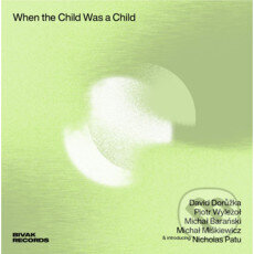 Hudobné CD: David Dorůžka, Piotr Wyleżoł: When The Child Was A Child (Supraphon). Supraphon, 2025 Hudobné CD: David Dorůžka, Piotr Wyleżoł: When The Child Was A Child (Supraphon). Supraphon, 2025