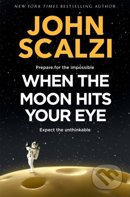Kniha: When the Moon Hits Your Eye (John Scalzi). Tor, 2025 Kniha: When the Moon Hits Your Eye (John Scalzi). Tor, 2025
