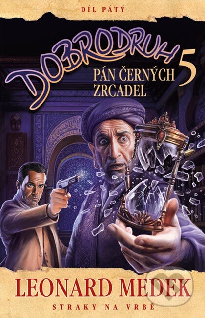 Kniha: Dobrodruh 5: Pán černých zrcadel (Leonard Medek). Straky na vrbě, 2025 Kniha: Dobrodruh 5: Pán černých zrcadel (Leonard Medek). Straky na vrbě, 2025