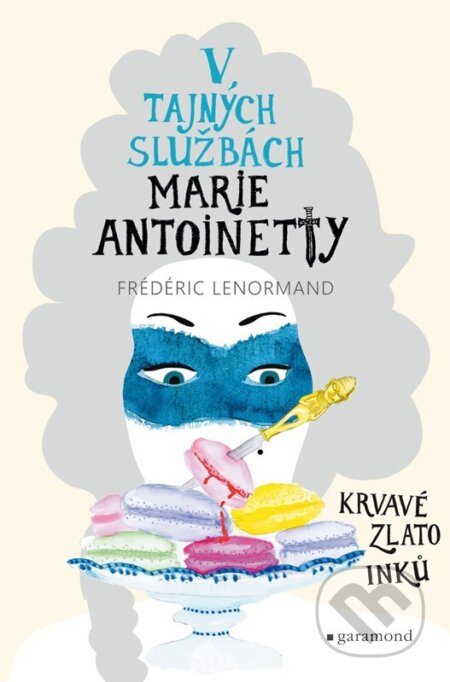 Kniha: V tajných službách Marie Antoinetty: Krvavé zlato Inků (Frédéric Lenormand). Garamond, 2025 Kniha: V tajných službách Marie Antoinetty: Krvavé zlato Inků (Frédéric Lenormand). Garamond, 2025
