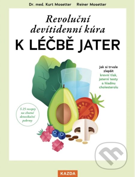Kniha: Revoluční devítidenní kúra k léčbě jater (Kurt Mosetter a Reiner Mosetter). Nakladatelství KAZDA, 2025 Kniha: Revoluční devítidenní kúra k léčbě jater (Kurt Mosetter a Reiner Mosetter). Nakladatelství KAZDA, 2025