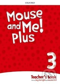 Kniha: Mouse and Me! Plus 3 Teacher´s Book Pack (Mary Charrington). Oxford University Press, 2017 Kniha: Mouse and Me! Plus 3 Teacher´s Book Pack (Mary Charrington). Oxford University Press, 2017