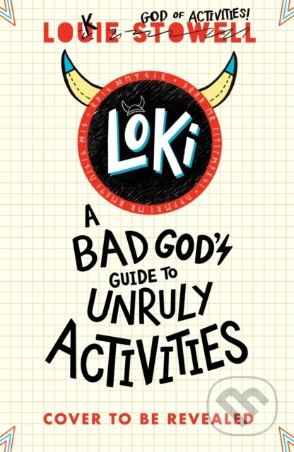 Kniha: Loki: A Bad God's Guide to Unruly Activities (Louie Stowell). Walker books, 2025 Kniha: Loki: A Bad God's Guide to Unruly Activities (Louie Stowell). Walker books, 2025