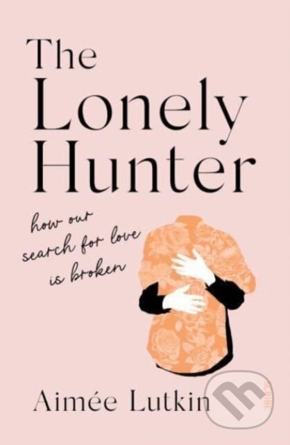 Kniha: The Lonely Hunter (Aimee Lutkin). Scribe Publications, 2022 Kniha: The Lonely Hunter (Aimee Lutkin). Scribe Publications, 2022