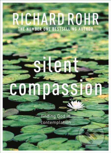 Kniha: Silent Compassion (Richard Rohr). SPCK Publishing, 2022 Kniha: Silent Compassion (Richard Rohr). SPCK Publishing, 2022