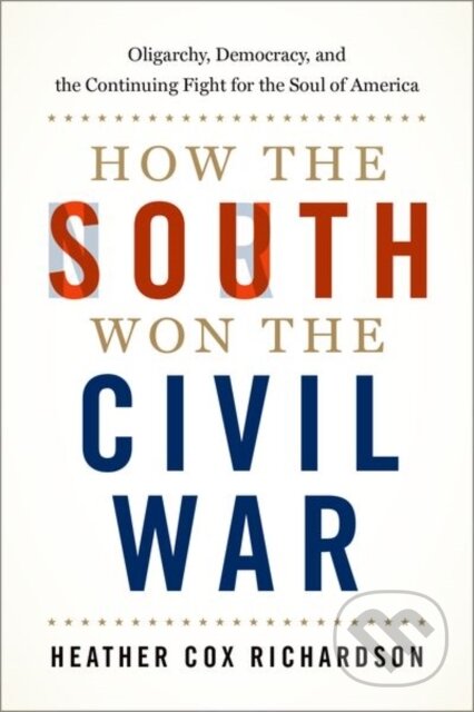 Kniha: How the South Won the Civil War (Heather Cox Richardson). Oxford University Press, 2022 Kniha: How the South Won the Civil War (Heather Cox Richardson). Oxford University Press, 2022