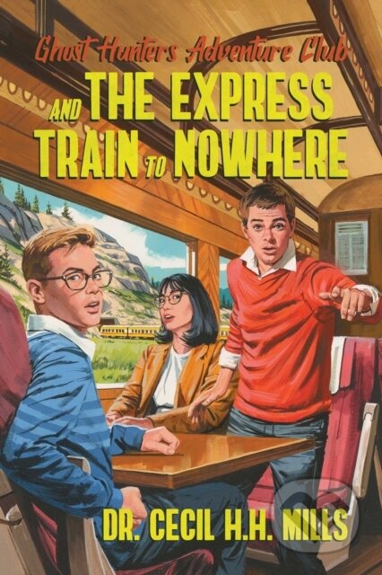 Kniha: Ghost Hunters Adventure Club and the Express Train to Nowhere (Dr. Cecil H.H. Mills). Permuted Press, 2022 Kniha: Ghost Hunters Adventure Club and the Express Train to Nowhere (Dr. Cecil H.H. Mills). Permuted Press, 2022