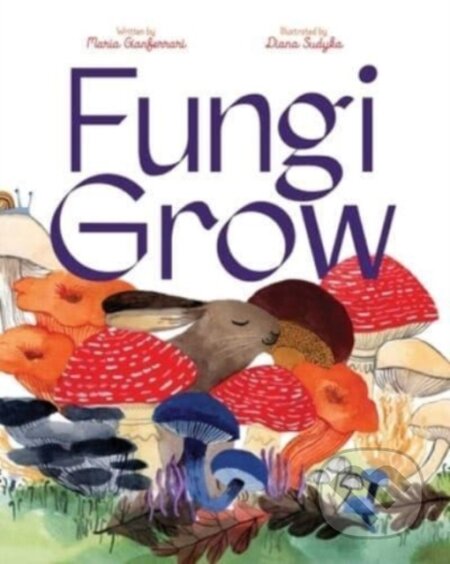 Kniha: Fungi Grow (Maria Gianferrari). Beach Lane, 2023 Kniha: Fungi Grow (Maria Gianferrari). Beach Lane, 2023