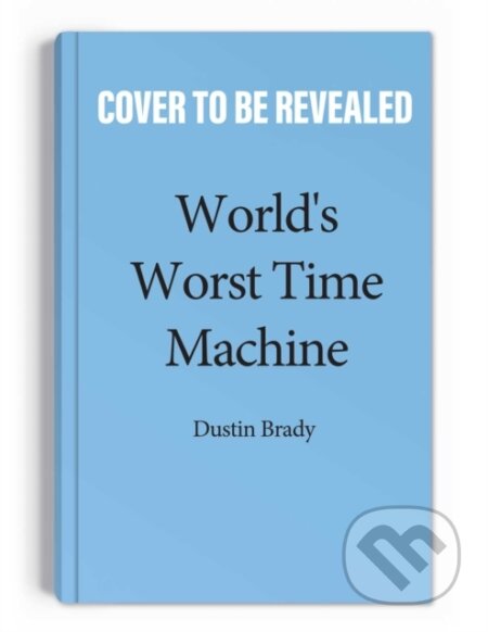 Kniha: World's Worst Time Machine (Dustin Brady). Andrews McMeel, 2023 Kniha: World's Worst Time Machine (Dustin Brady). Andrews McMeel, 2023