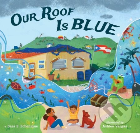 Kniha: Our Roof Is Blue (Ashley Vargas a Sara E. Echenique). , 2023 Kniha: Our Roof Is Blue (Ashley Vargas a Sara E. Echenique). , 2023