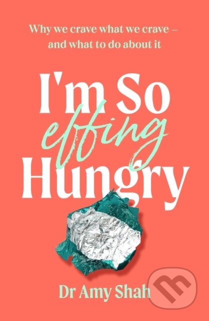 Kniha: I'm So Effing Hungry (Amy Shah). Piatkus, 2023 Kniha: I'm So Effing Hungry (Amy Shah). Piatkus, 2023