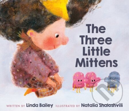Kniha: The Three Little Mittens (Linda Bailey a Natalia Shaloshvili). Tundra, 2023 Kniha: The Three Little Mittens (Linda Bailey a Natalia Shaloshvili). Tundra, 2023