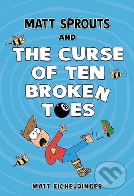 Kniha: Matt Sprouts and the Curse of the Ten Broken Toes (Matthew Eicheldinger). Andrews McMeel, 2024 Kniha: Matt Sprouts and the Curse of the Ten Broken Toes (Matthew Eicheldinger). Andrews McMeel, 2024
