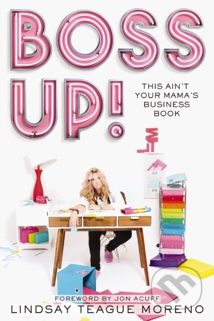 Kniha: Boss Up! (Lindsay Teague Moreno). Thomas Nelson Publishers, 2021 Kniha: Boss Up! (Lindsay Teague Moreno). Thomas Nelson Publishers, 2021