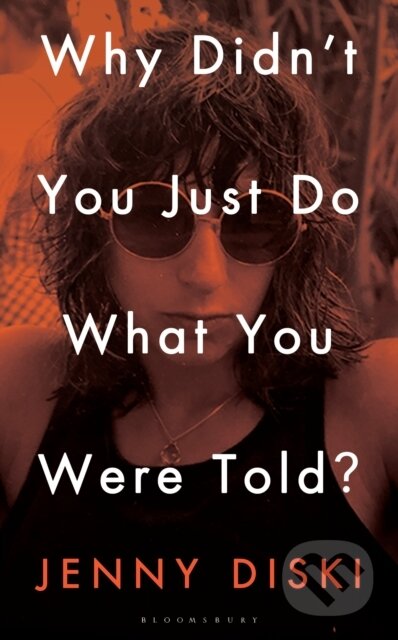 Kniha: Why Didn’t You Just Do What You Were Told? (Jenny Diski). Bloomsbury, 2021 Kniha: Why Didn’t You Just Do What You Were Told? (Jenny Diski). Bloomsbury, 2021