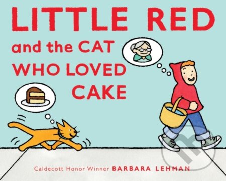 Kniha: Little Red and the Cat Who Loved Cake (Barbara Lehman). Clarion Books, 2021 Kniha: Little Red and the Cat Who Loved Cake (Barbara Lehman). Clarion Books, 2021