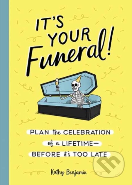 Kniha: It's Your Funeral (Kathy Benjamin). Quirk Books, 2021 Kniha: It's Your Funeral (Kathy Benjamin). Quirk Books, 2021