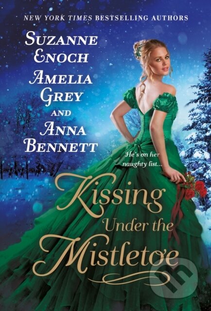 Kniha: Kissing Under the Mistletoe (Amelia Grey, Anna Bennett a Suzanne Enoch). St. Martin´s Press, 2021 Kniha: Kissing Under the Mistletoe (Amelia Grey, Anna Bennett a Suzanne Enoch). St. Martin´s Press, 2021