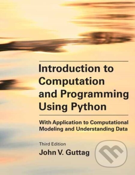 Kniha: Introduction to Computation and Programming Using Python, third edition (John V. Guttag). MIT Press, 2021 Kniha: Introduction to Computation and Programming Using Python, third edition (John V. Guttag). MIT Press, 2021